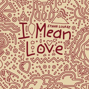 'I Mean Love' by Ethan Loukas